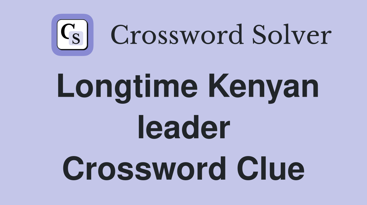 Longtime Kenyan leader Crossword Clue
