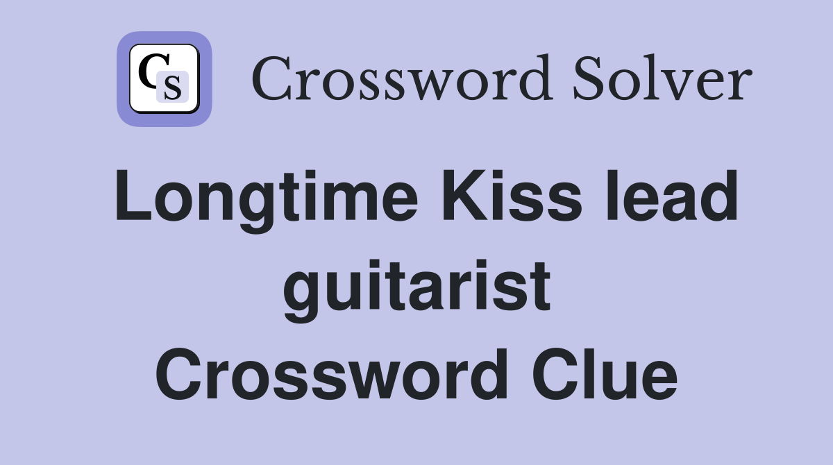Longtime Kiss lead guitarist Crossword Clue