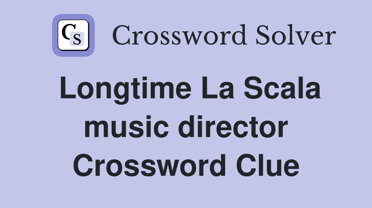 Longtime La Scala music director Crossword Clue