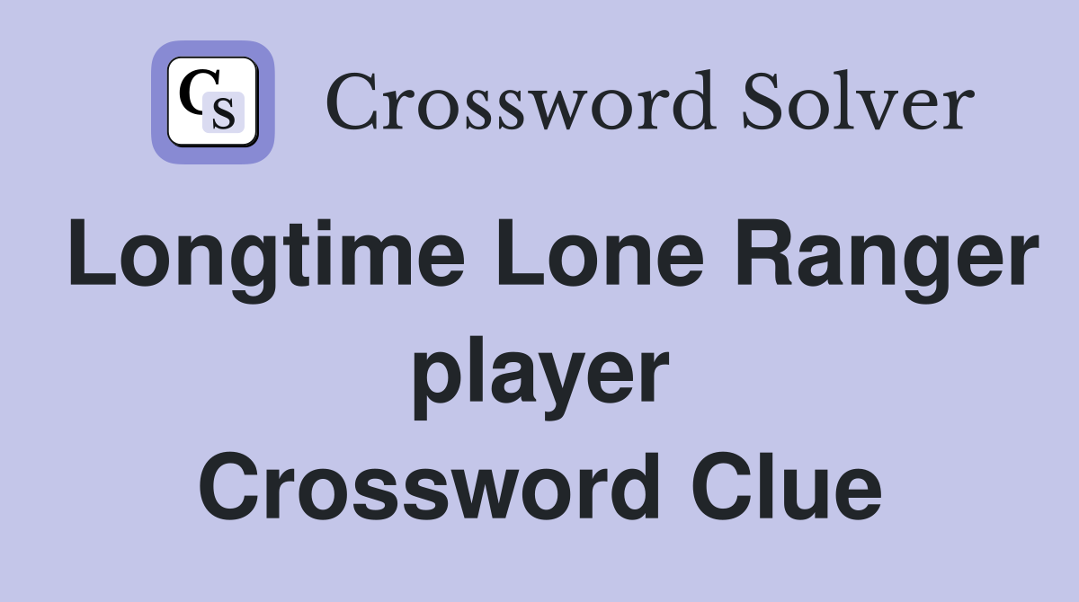Longtime Lone Ranger player Crossword Clue