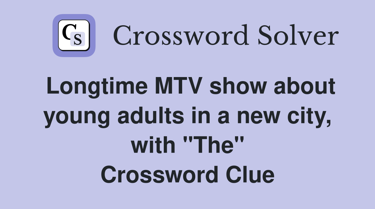 Longtime MTV show about young adults in a new city, with "The" Crossword Clue