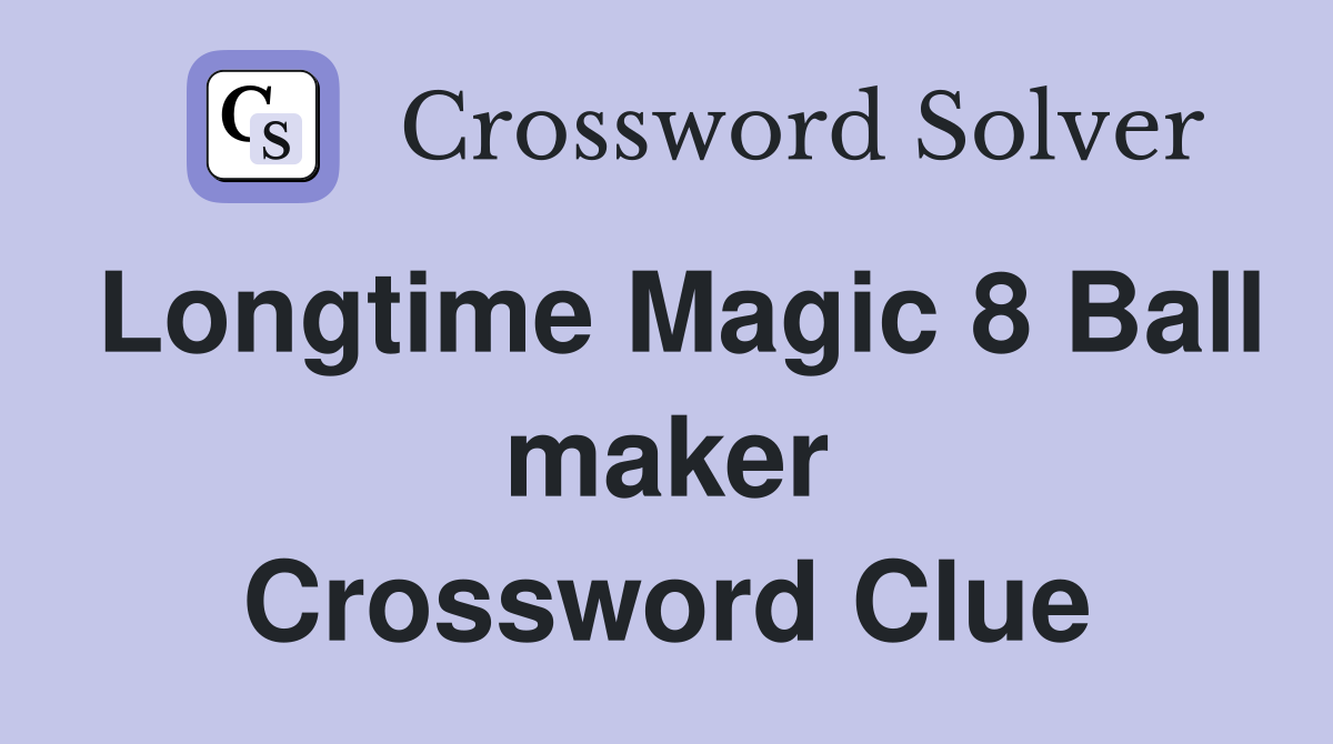 Longtime Magic 8 Ball maker Crossword Clue