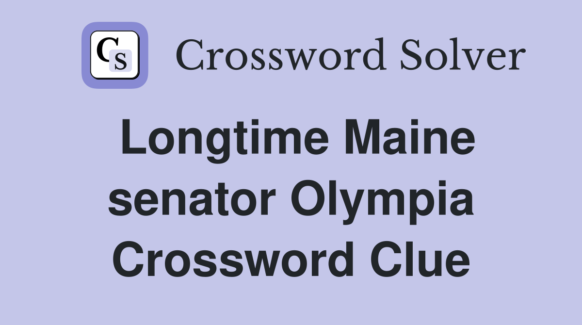 Longtime Maine senator Olympia Crossword Clue