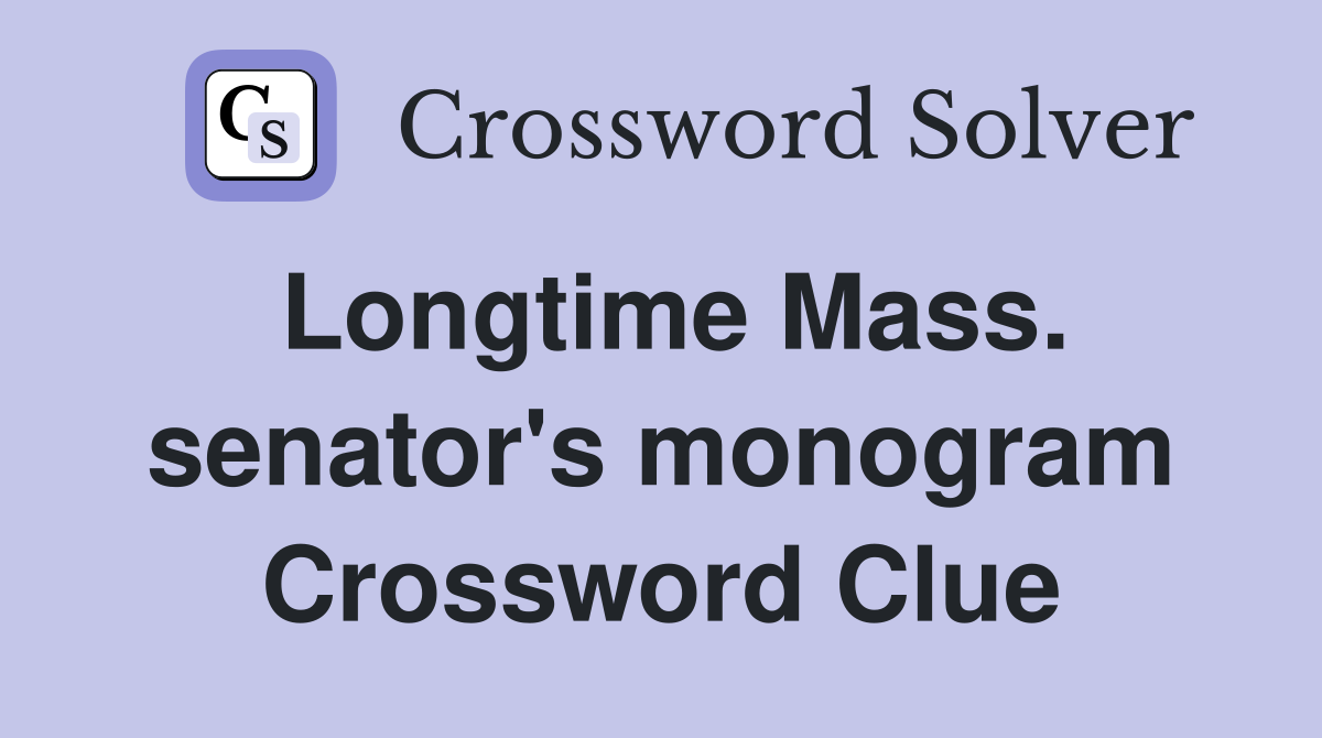 Longtime Mass. senator's monogram Crossword Clue