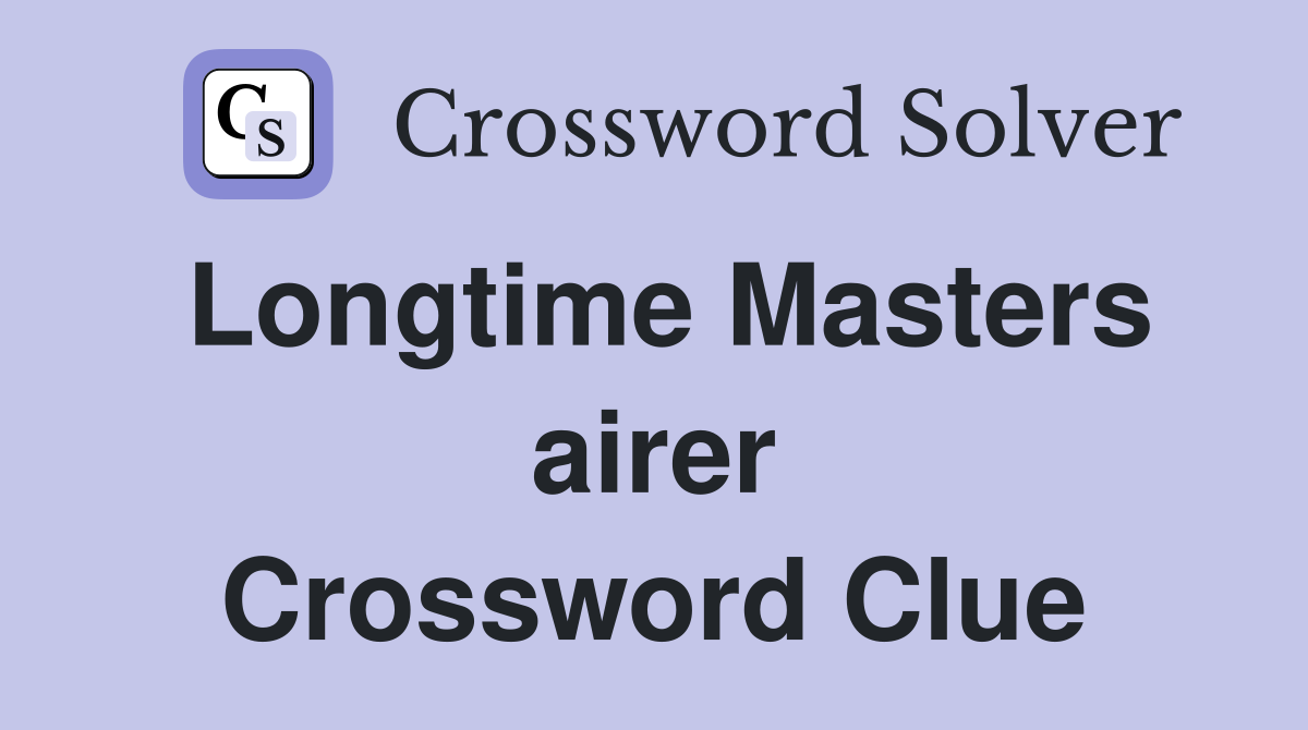 Longtime Masters airer Crossword Clue