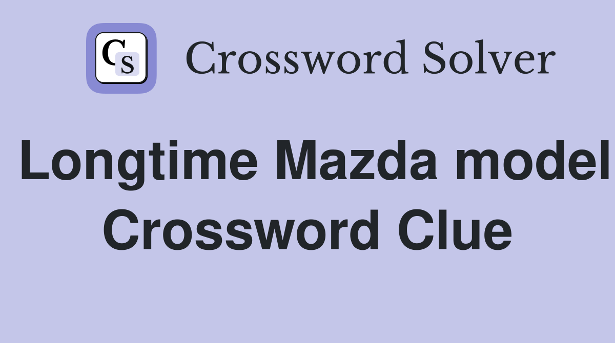 Longtime Mazda model Crossword Clue