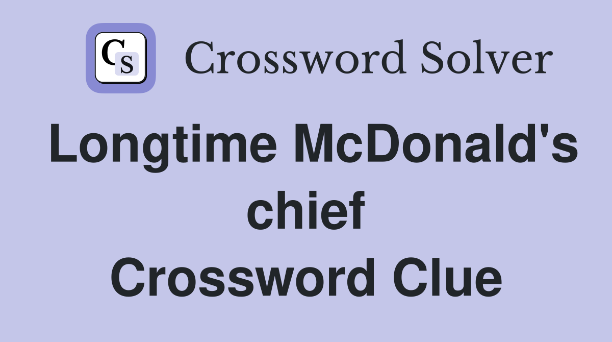 Longtime McDonald's chief Crossword Clue
