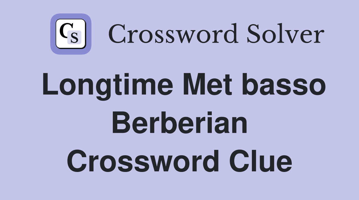 Longtime Met basso Berberian Crossword Clue