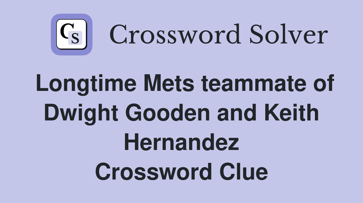 Longtime Mets teammate of Dwight Gooden and Keith Hernandez Crossword Clue