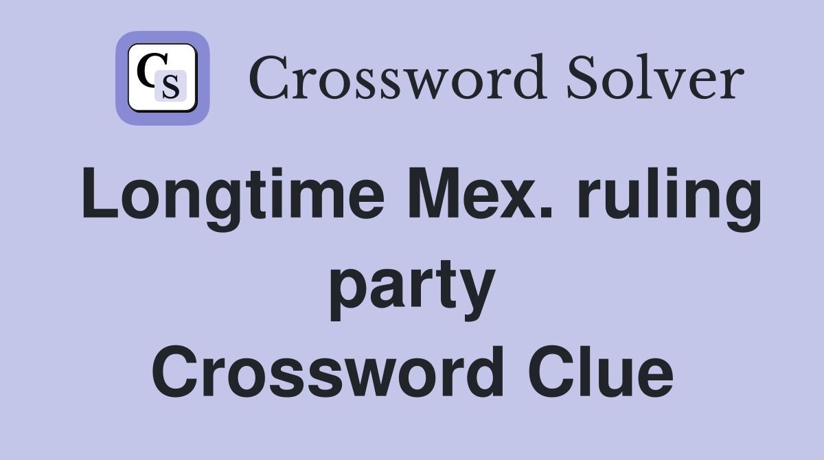Longtime Mex. ruling party Crossword Clue