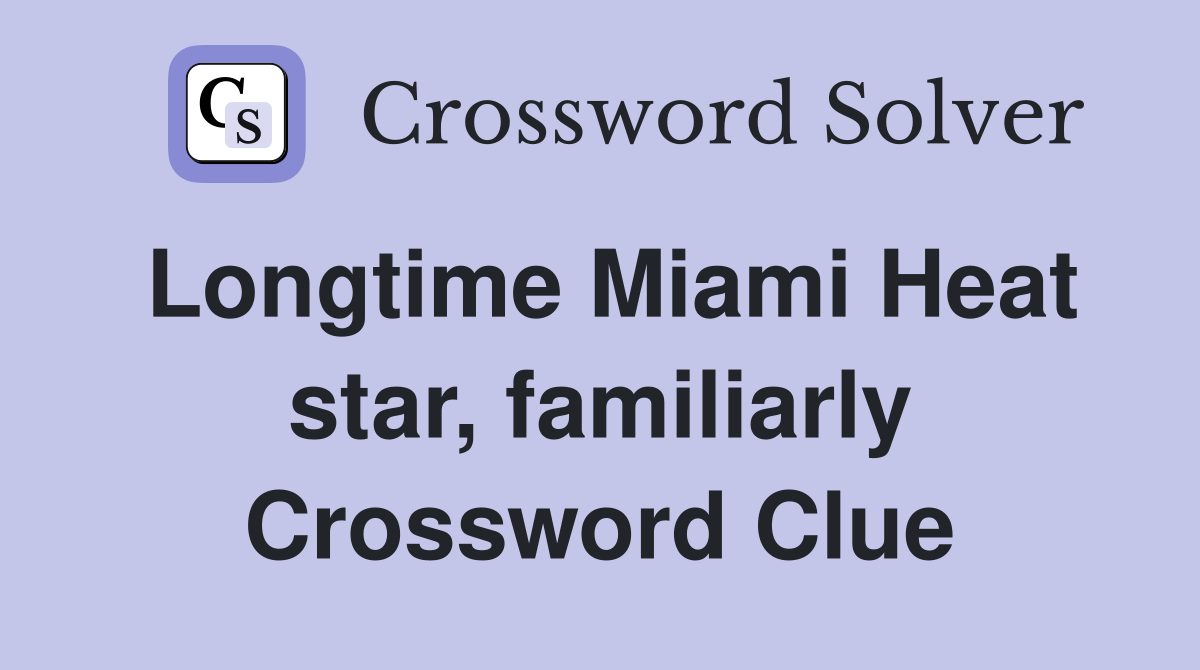Longtime Miami Heat star, familiarly Crossword Clue