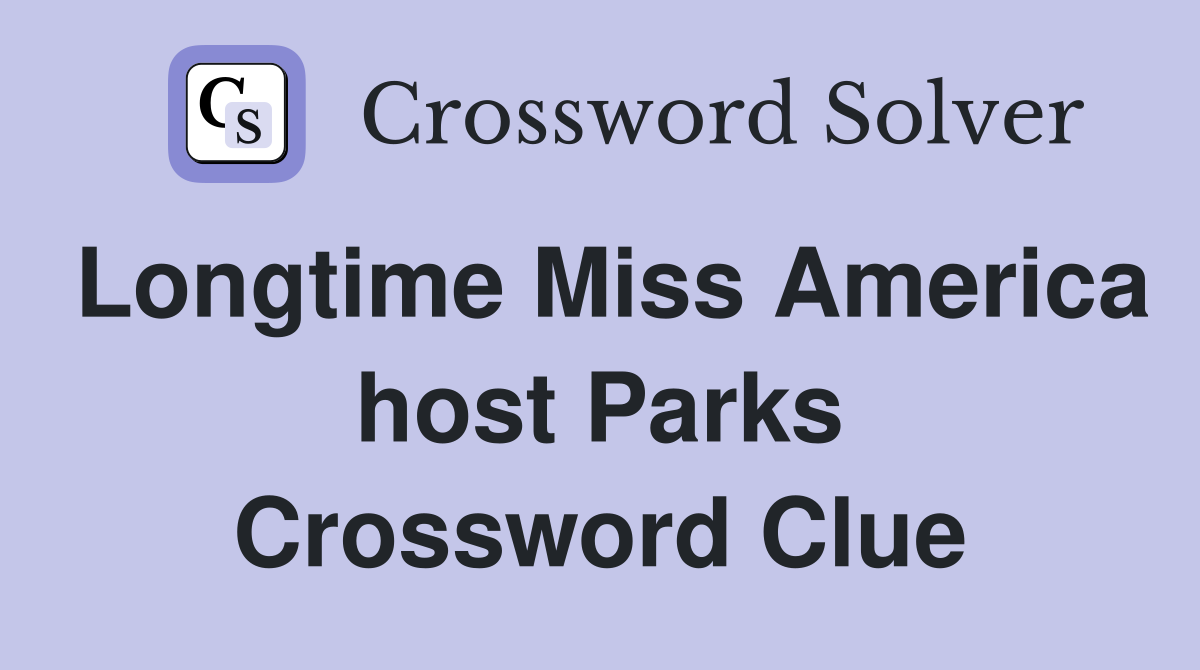Longtime Miss America host Parks Crossword Clue