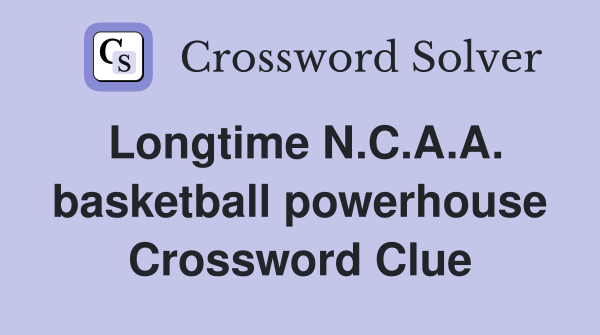 Longtime N.C.A.A. basketball powerhouse Crossword Clue