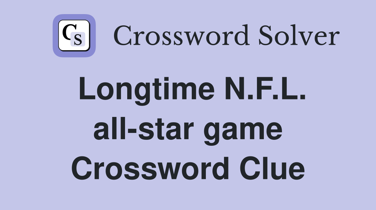 Longtime N.F.L. all-star game Crossword Clue