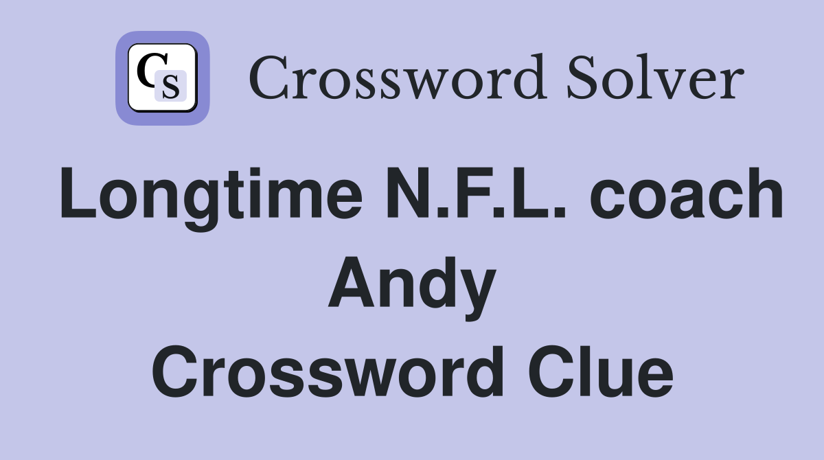 Longtime N.F.L. coach Andy Crossword Clue