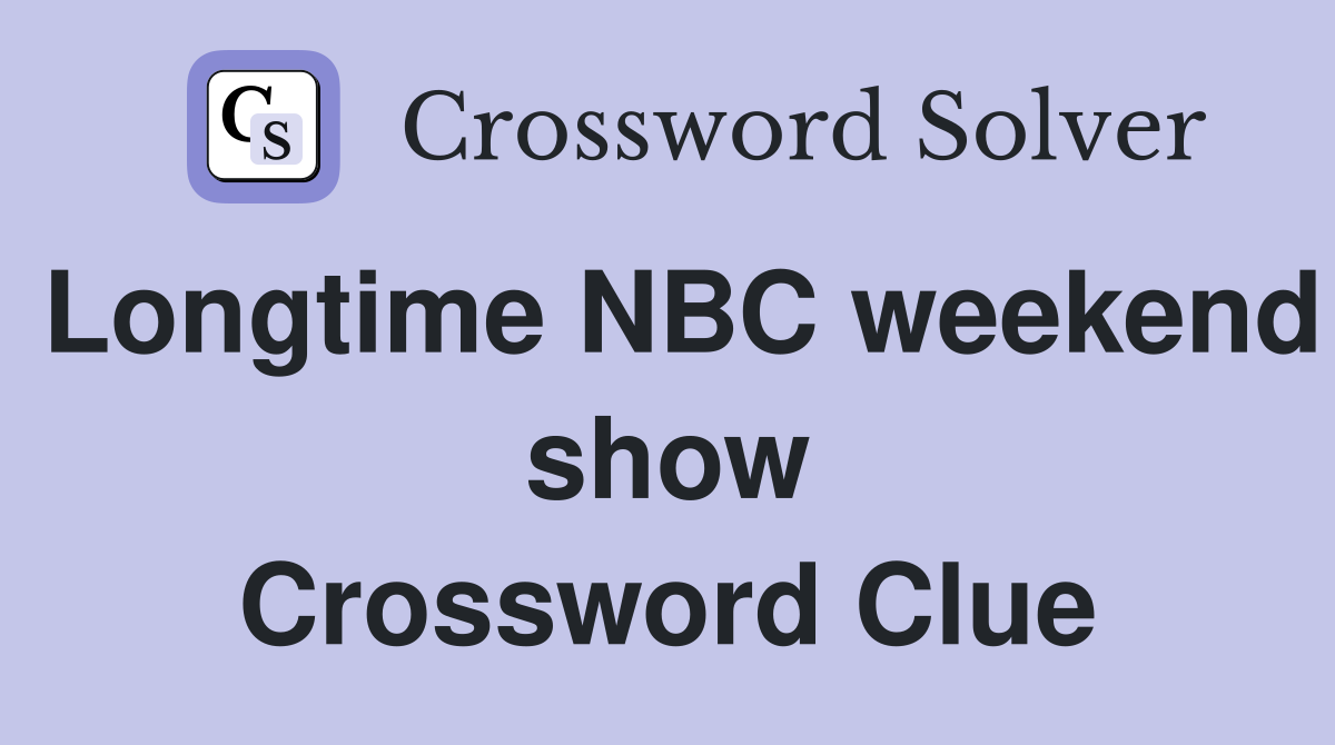 Longtime NBC weekend show Crossword Clue