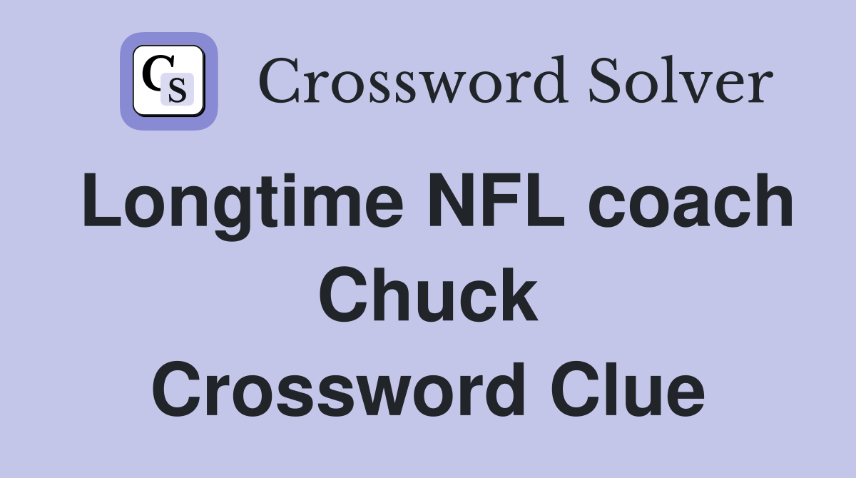 Longtime NFL coach Chuck Crossword Clue
