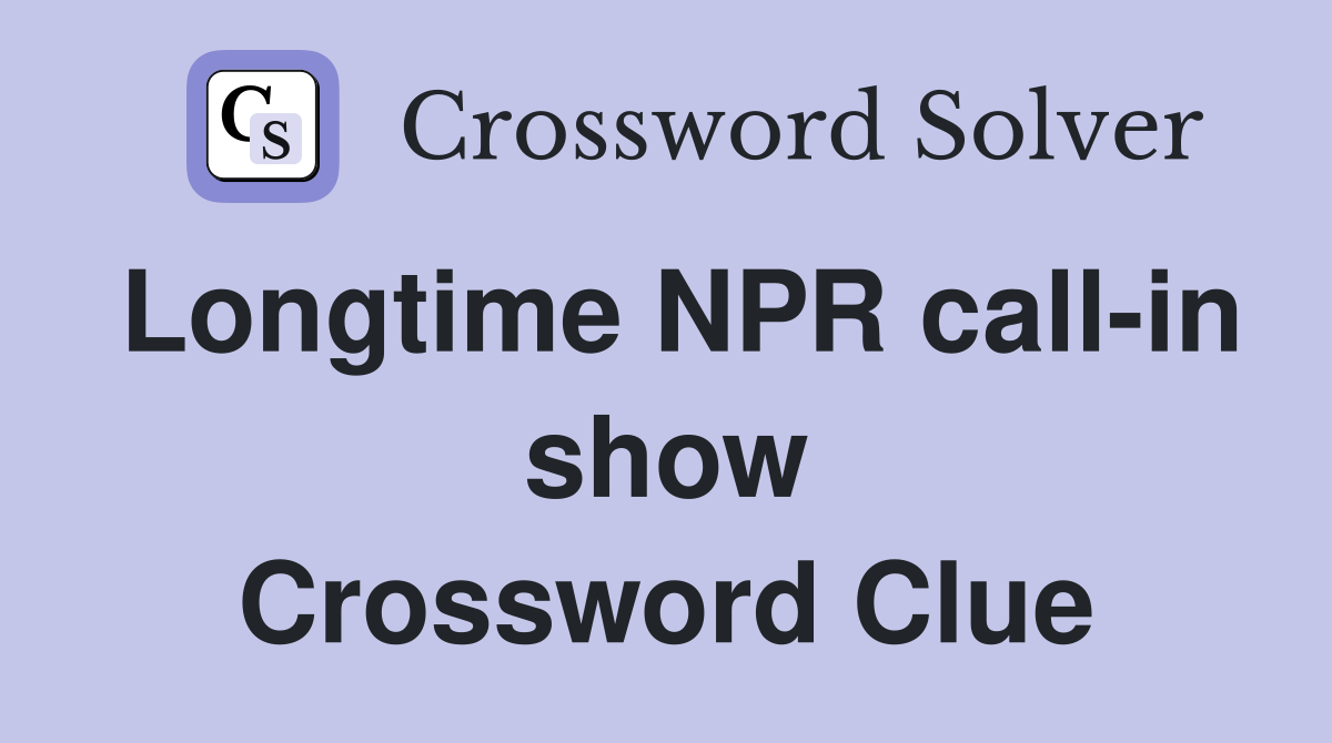 Longtime NPR call-in show Crossword Clue