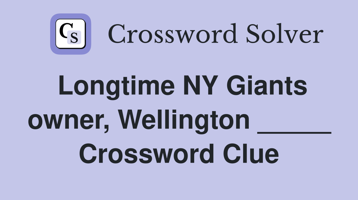 Longtime NY Giants owner, Wellington _____ Crossword Clue