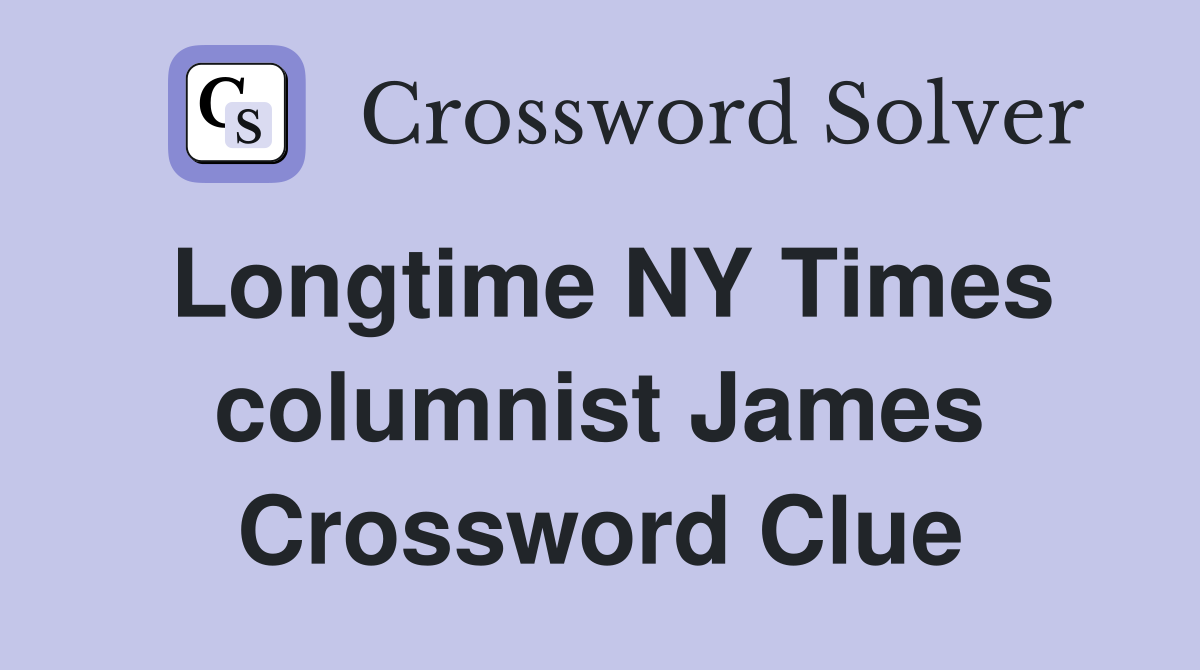 Longtime NY Times columnist James Crossword Clue