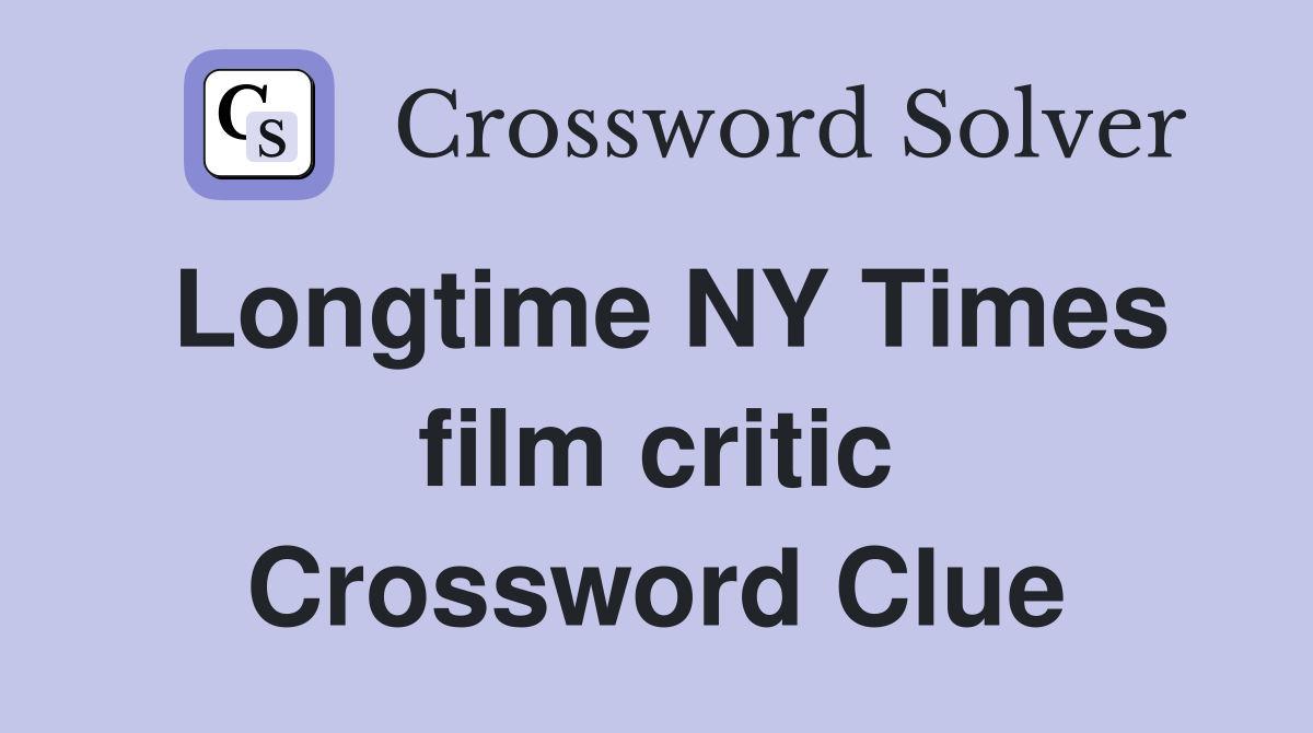 Longtime NY Times film critic Crossword Clue
