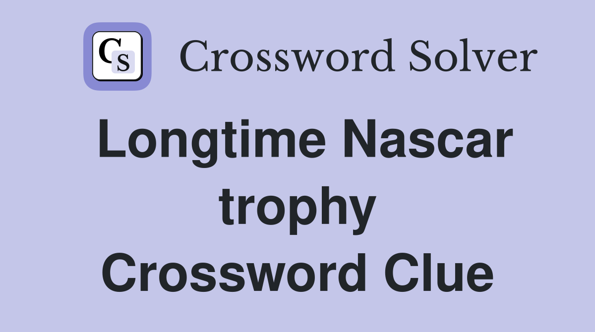 Longtime Nascar trophy Crossword Clue