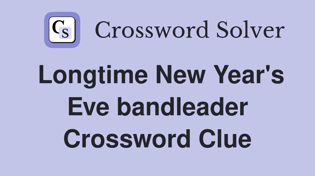 Longtime New Year's Eve bandleader Crossword Clue