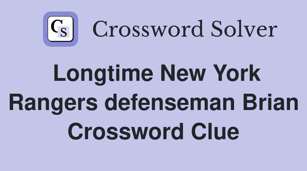 Longtime New York Rangers defenseman Brian Crossword Clue