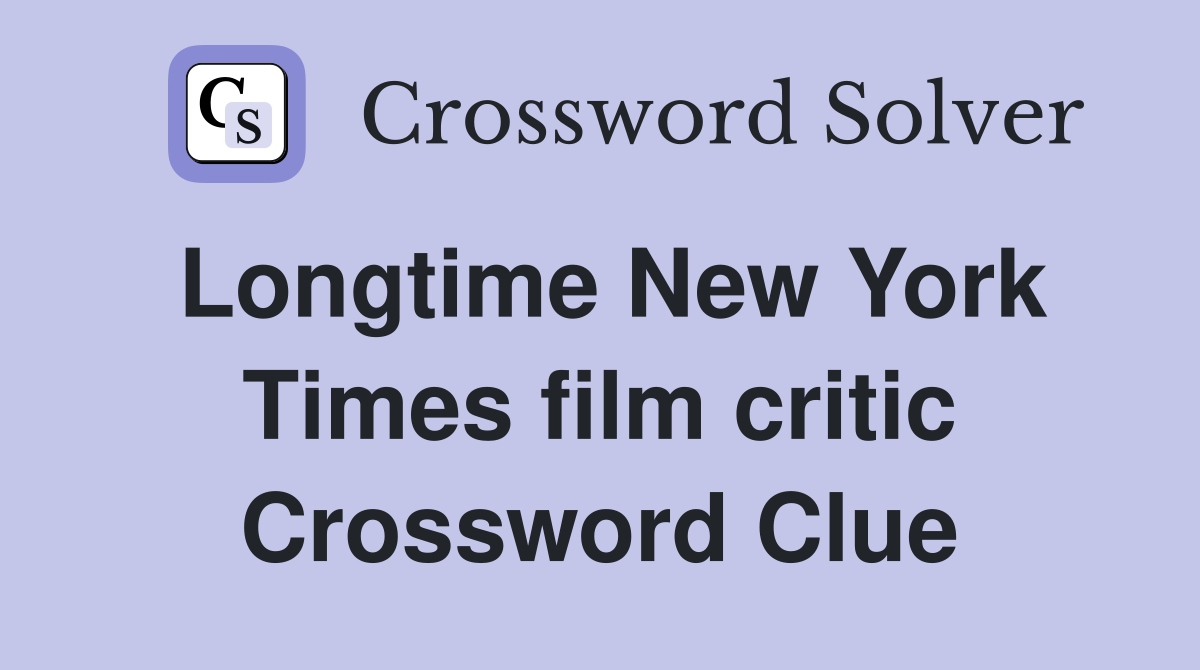 Longtime New York Times film critic Crossword Clue