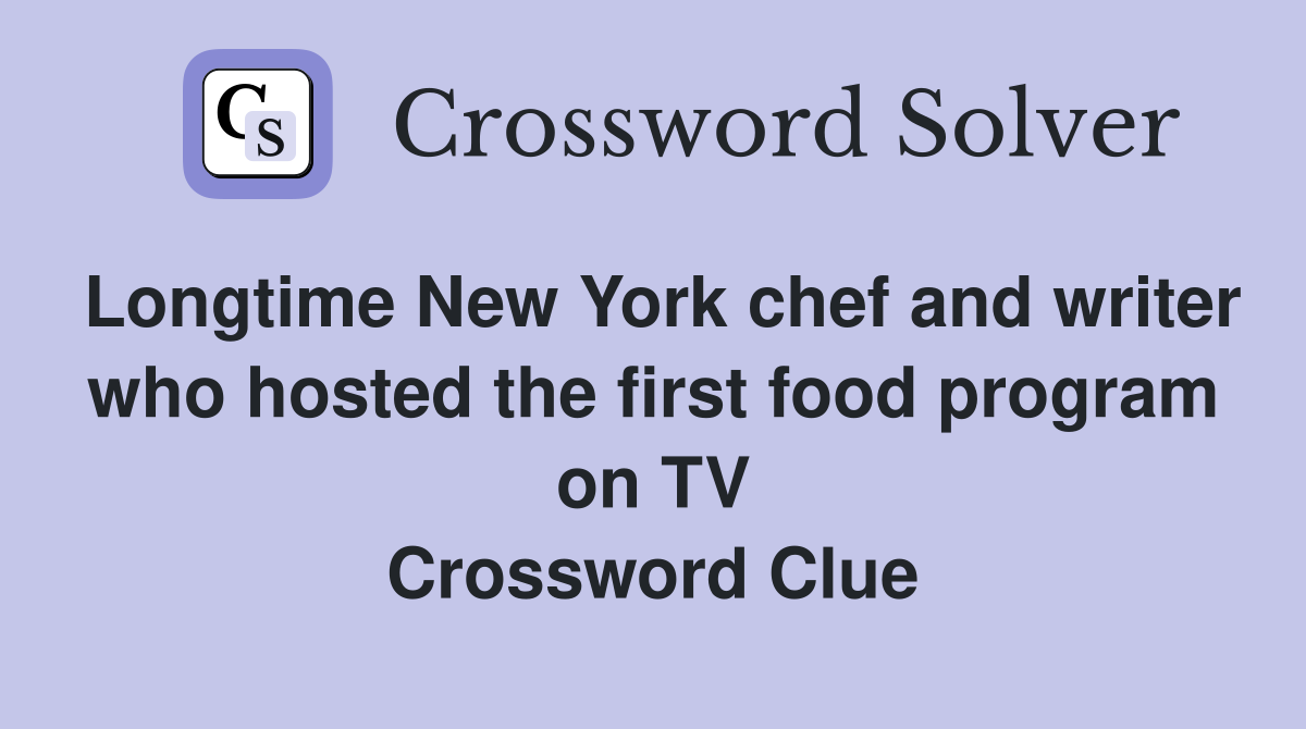 Longtime New York chef and writer who hosted the first food program on TV Crossword Clue