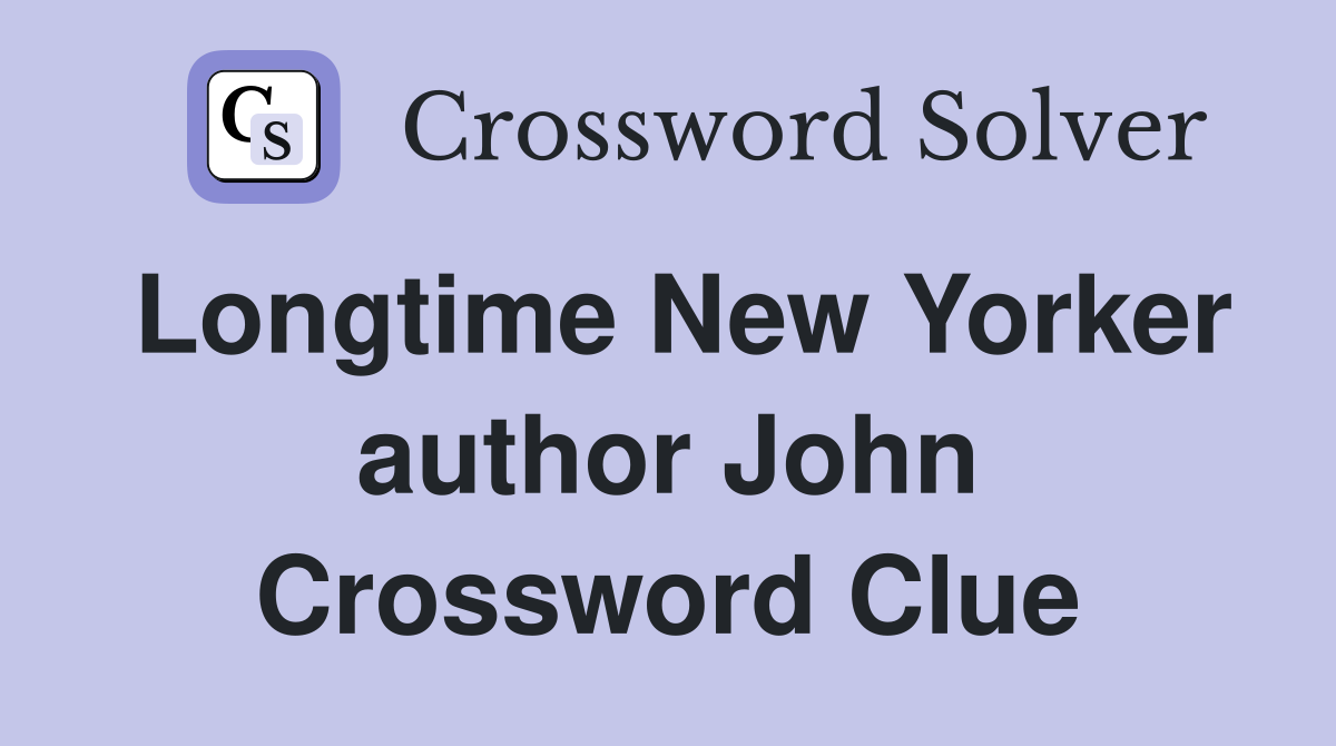 Longtime New Yorker author John Crossword Clue