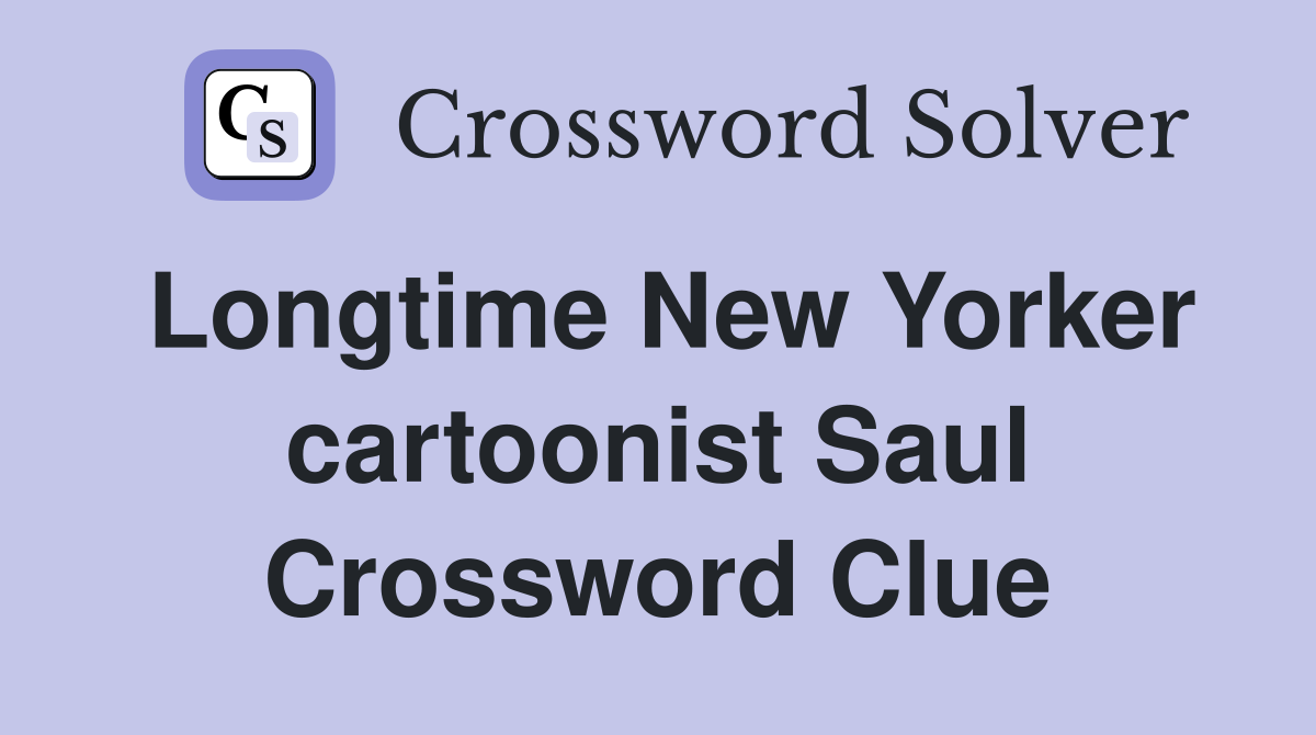 Longtime New Yorker cartoonist Saul Crossword Clue