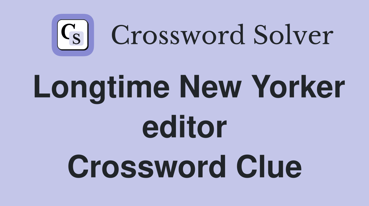 Longtime New Yorker editor Crossword Clue