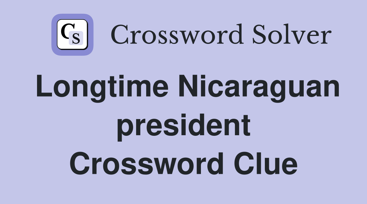 Longtime Nicaraguan president Crossword Clue
