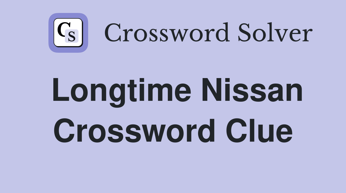 Longtime Nissan Crossword Clue