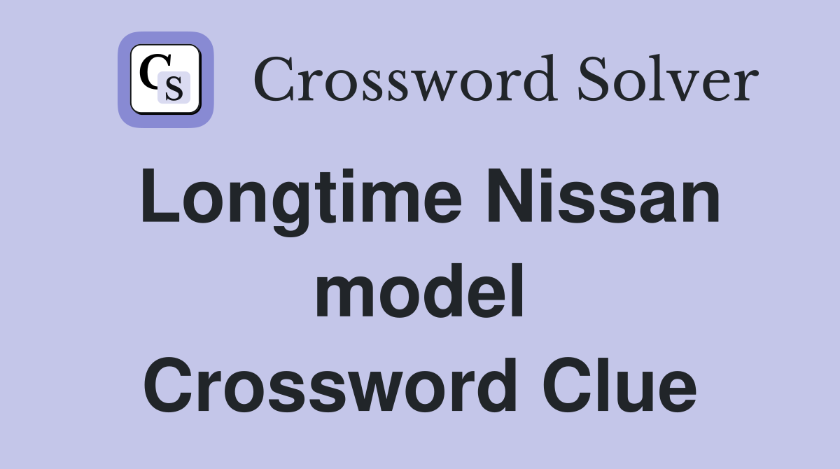 Longtime Nissan model Crossword Clue