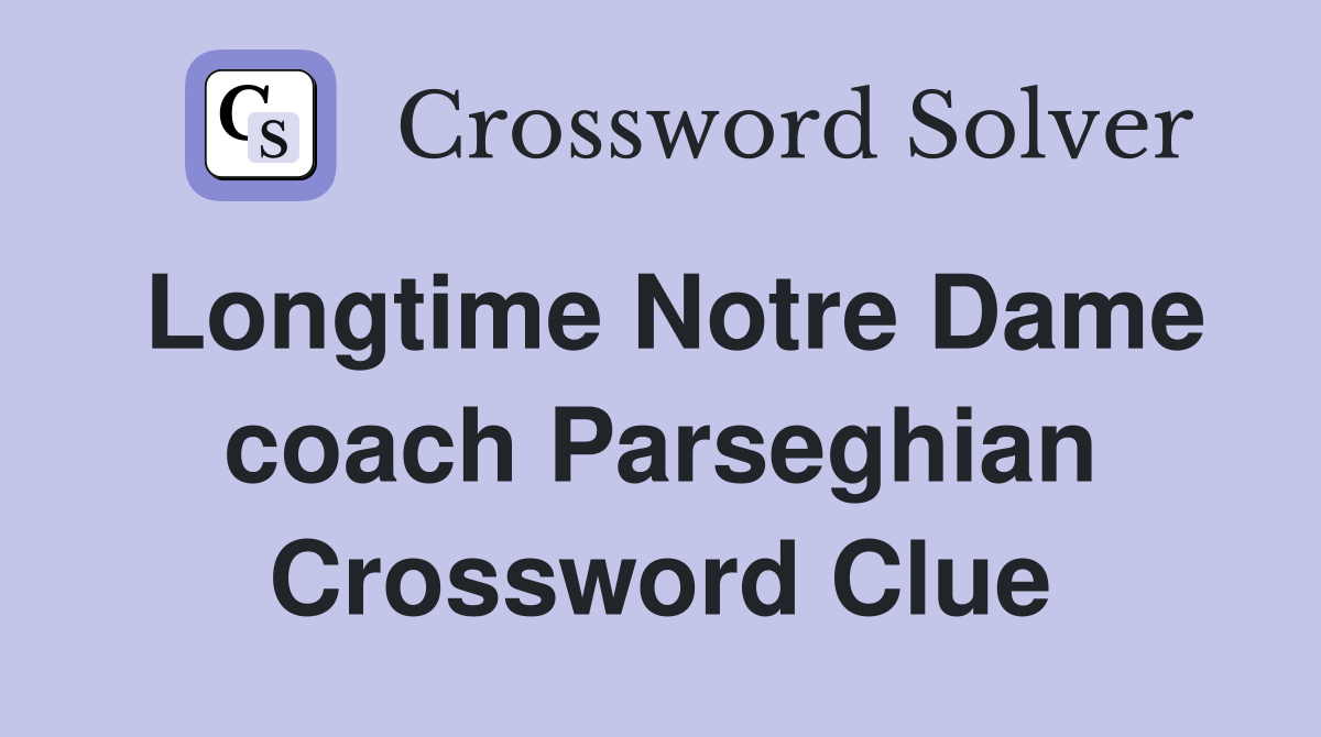Longtime Notre Dame coach Parseghian Crossword Clue