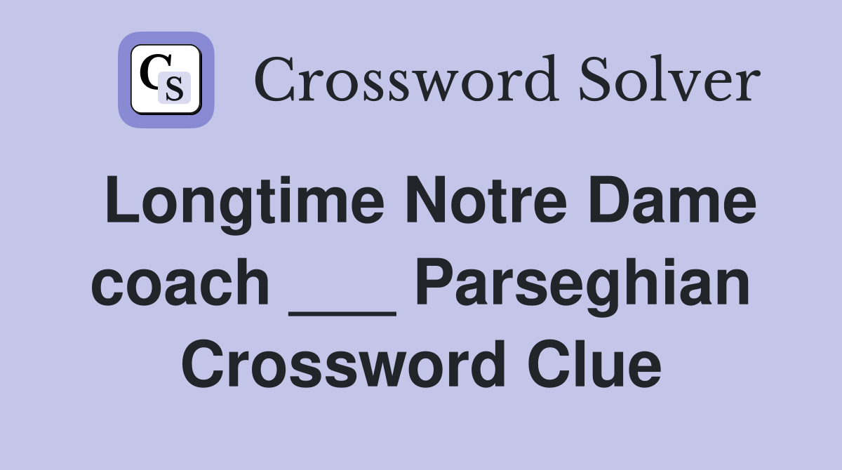 Longtime Notre Dame coach ___ Parseghian Crossword Clue