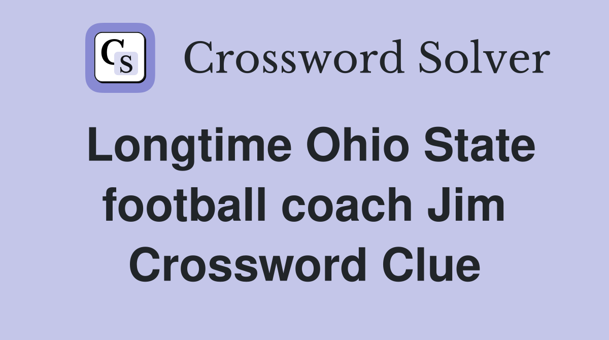Longtime Ohio State football coach Jim Crossword Clue