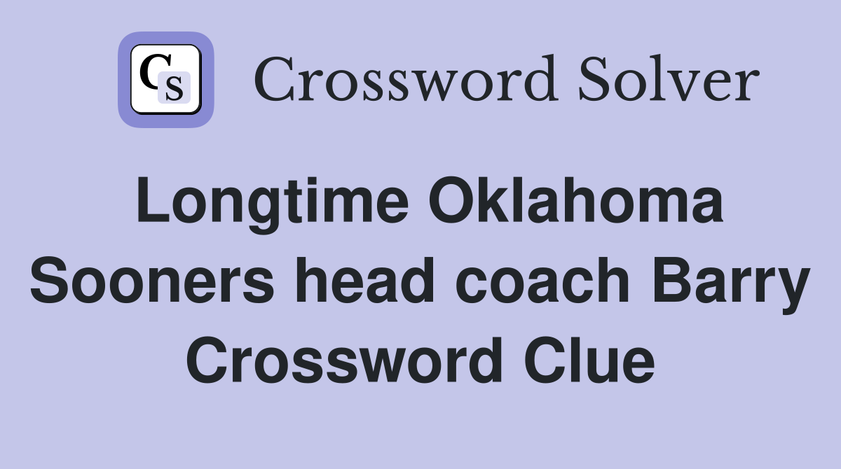 Longtime Oklahoma Sooners head coach Barry Crossword Clue
