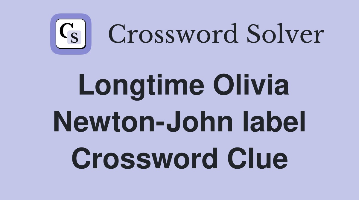 Longtime Olivia Newton-John label Crossword Clue
