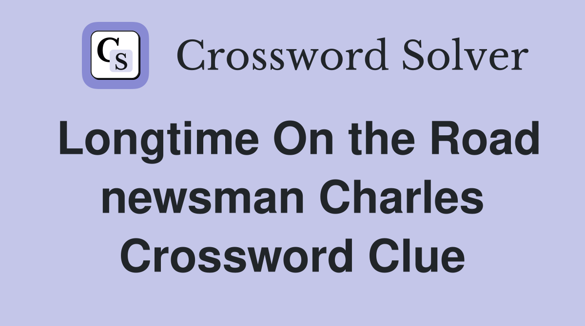 Longtime On the Road newsman Charles Crossword Clue