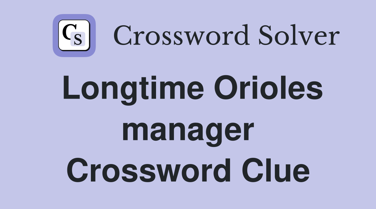 Longtime Orioles manager Crossword Clue