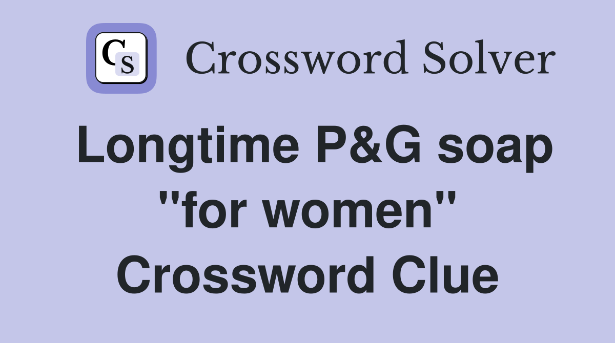 Longtime P&G soap "for women" Crossword Clue