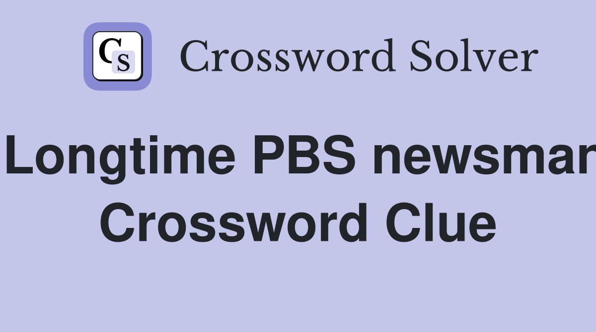 Longtime PBS newsman Crossword Clue
