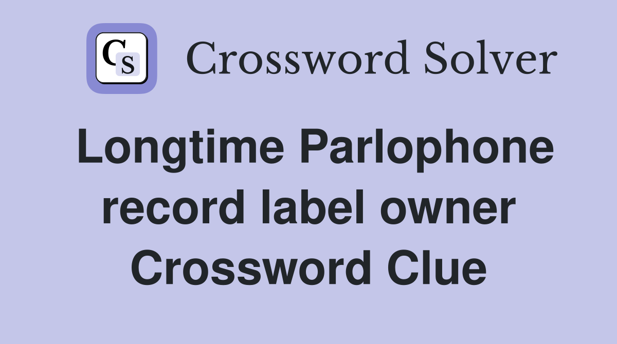 Longtime Parlophone record label owner Crossword Clue