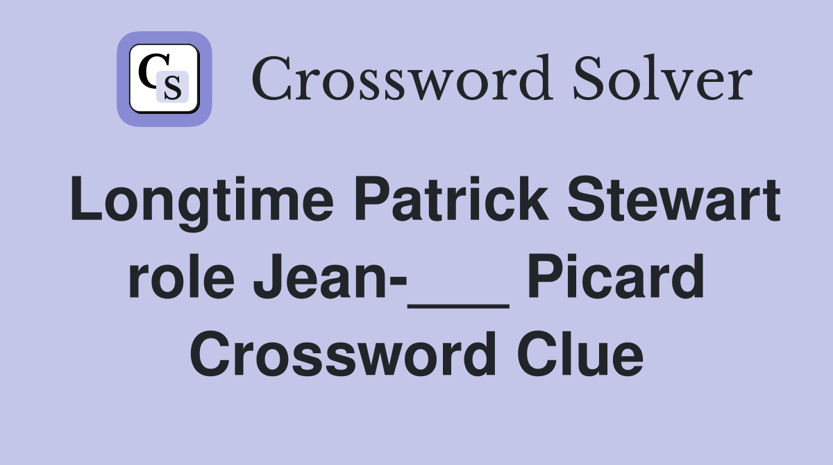 Longtime Patrick Stewart role Jean-___ Picard Crossword Clue