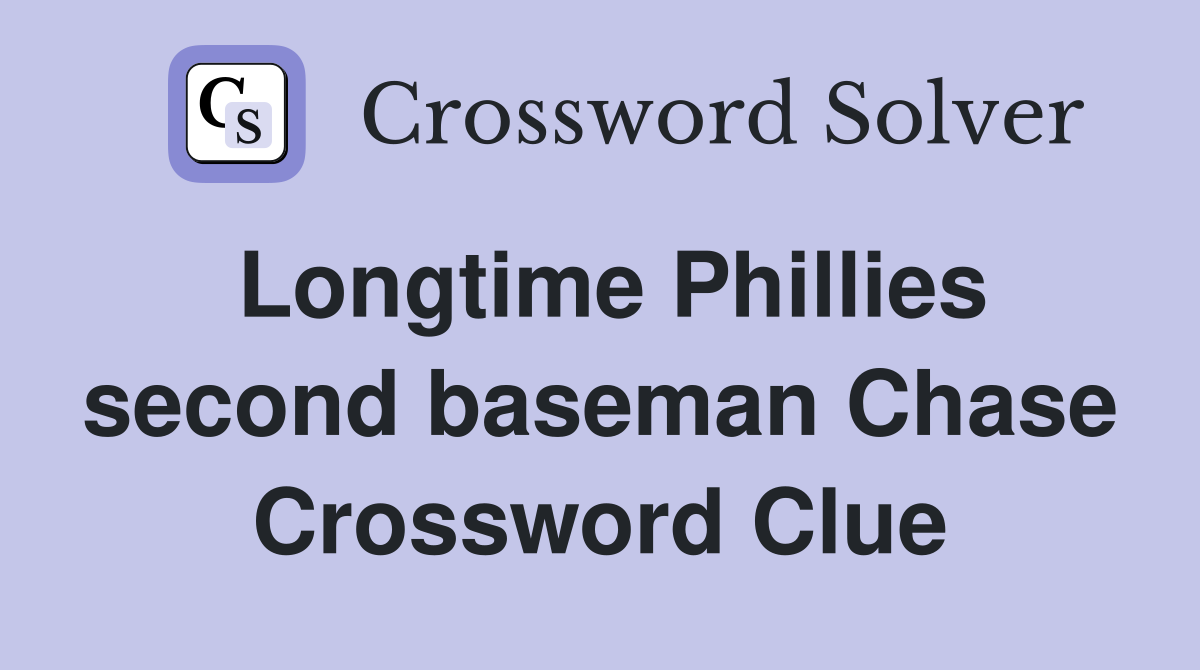 Longtime Phillies second baseman Chase Crossword Clue