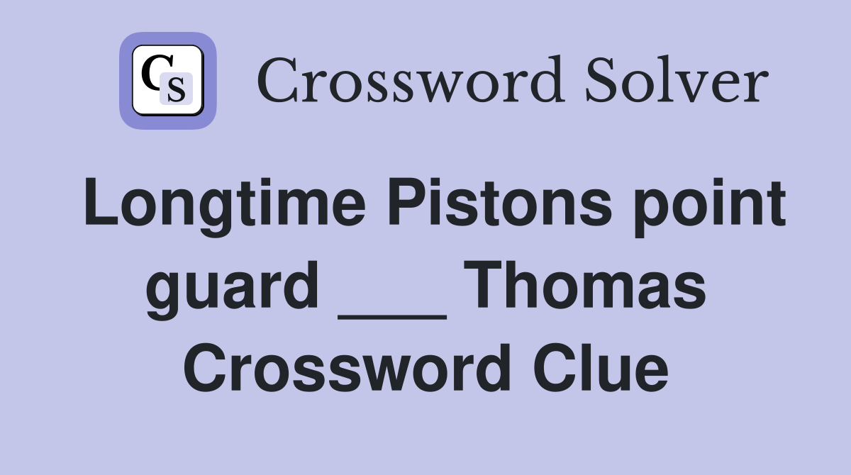 Longtime Pistons point guard ___ Thomas Crossword Clue