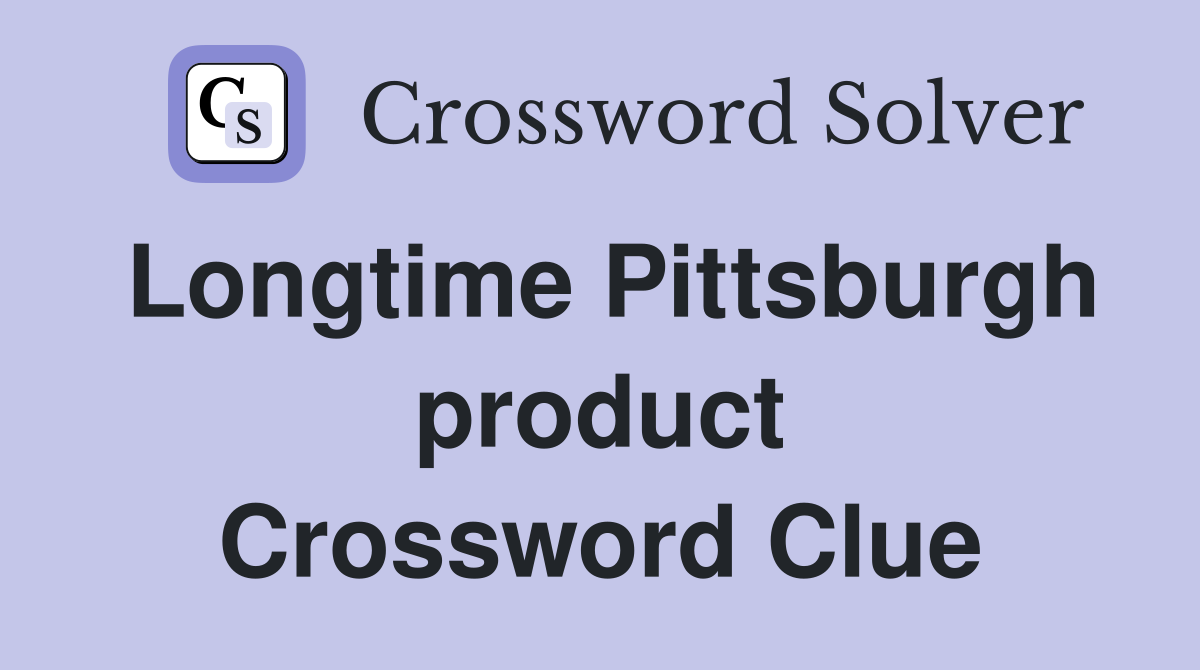 Longtime Pittsburgh product Crossword Clue
